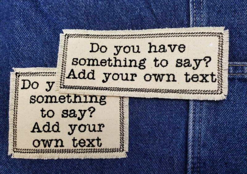 Custom Patch - Have something to say? Embroidered Patch - Canvas Patch - Make a statement - words to live by